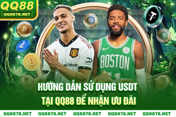 Hướng dẫn sử dụng USDT tại QQ88 để nhận ưu đãi.