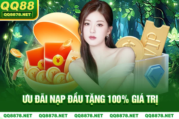 Ưu đãi Nạp đầu tặng 100% giá trị.