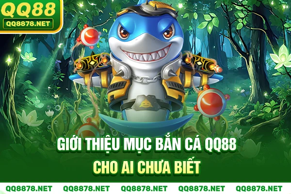 Giới thiệu mục Bắn Cá QQ88 cho ai chưa biết