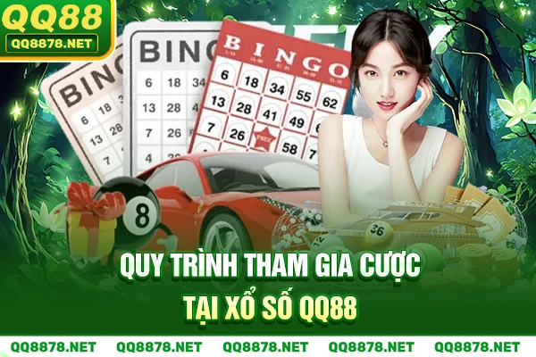 Quy trình tham gia cược tại Xổ Số QQ88