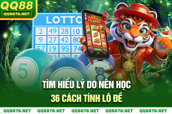 Tìm hiểu lý do nên học 36 cách tính lô đề miền Bắc