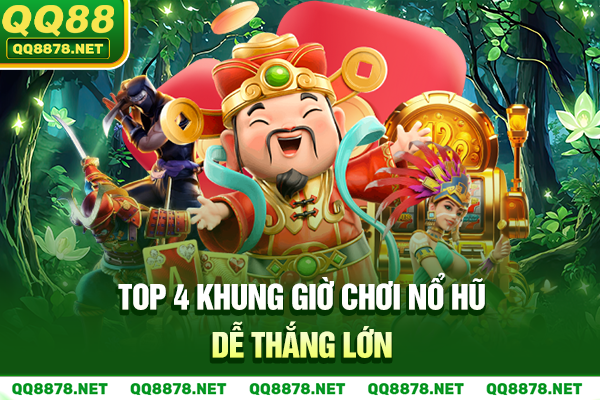 Top 4 khung giờ chơi nổ hũ dễ thắng lớn